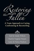 Restoring The Fallen: A Team Approach To Caring, Confronting & Reconciling