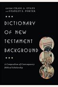 Dictionary Of New Testament Background: A Compendium Of Contemporary Biblical Scholarship