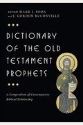Dictionary Of The Old Testament: Prophets: A Compendium Of Contemporary Biblical Scholarship