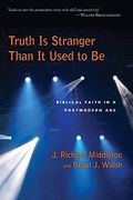 Truth Is Stranger Than It Used To Be: Biblical Faith In A Postmodern Age