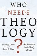 Who Needs Theology?: Invitation To The Study Of God
