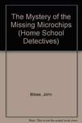 The Mystery Of The Missing Microchips (Home School Detectives)
