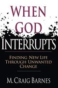 When God Interrupts: Finding New Life Through Unwanted Change