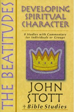 The Beatitudes: Developing Spiritual Character The Beatitudes: Developing Spiritual Character