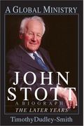 John Stott: A Global Ministry: The Later Years
