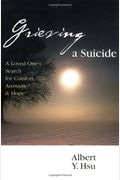 Grieving A Suicide: A Loved One's Search For Comfort, Answers, And Hope