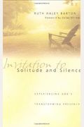 Invitation To Solitude And Silence: Experiencing God's Transforming Presence