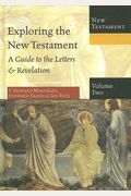 Exploring the New Testament, Volume 2: A Guide to the Letters & Revelation (Exploring the Bible)