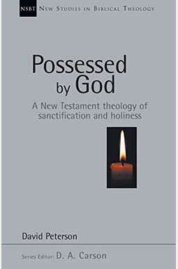 Possessed By God: A New Testament Theology Of Sanctification And Holiness Possessed By God: A New Testament Theology Of Sanctification And Holiness