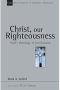 Christ, Our Righteousness: Paul's Theology Of Justification (New Studies In Biblical Theology)