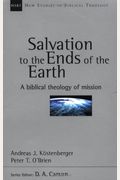 Salvation To The Ends Of The Earth: A Biblical Theology Of Mission (New Studies In Biblical Theology No. 11)
