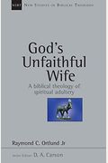 God's Unfaithful Wife: A Biblical Theology Of Spiritual Adultery (New Studies In Biblical Theology)