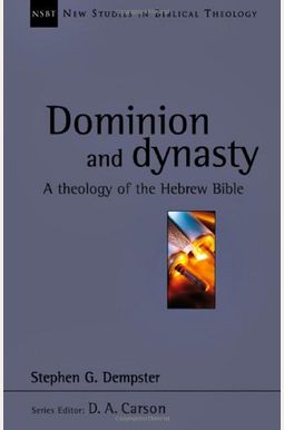 Dominion And Dynasty: A Theology Of The Hebrew Bible Dominion And Dynasty: A Theology Of The Hebrew Bible