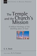 The Temple And The Church's Mission: A Biblical Theology Of The Dwelling Place Of God