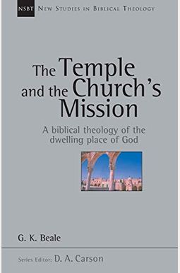 The Temple And The Church's Mission: A Biblical Theology Of The Dwelling Place Of God (New Studies In Biblical Theology) The Temple And The Church's Mission: A Biblical Theology Of The Dwelling Place Of God (New Studies In Biblical Theology)