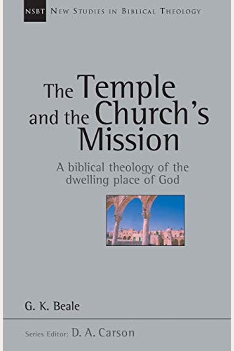The Temple And The Church's Mission: A Biblical Theology Of The Dwelling Place Of God (New Studies In Biblical Theology)