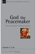 God the Peacemaker: How Atonement Brings Shalom