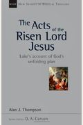 The Acts Of The Risen Lord Jesus: Luke's Account Of God's Unfolding Plan (New Studies In Biblical Theology)
