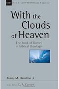 With The Clouds Of Heaven: The Book Of Daniel In Biblical Theology (New Studies In Biblical Theology)