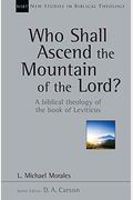 Who Shall Ascend The Mountain Of The Lord?: A Biblical Theology Of The Book Of Leviticus Volume 37