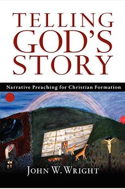 Telling God's Story: Narrative Preaching For Christian Formation Telling God's Story: Narrative Preaching For Christian Formation