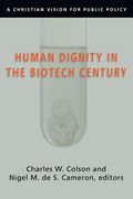 Human Dignity In The Biotech Century: A Christian Vision For Public Policy