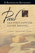 Paul And First-Century Letter Writing: Secretaries, Composition And Collection