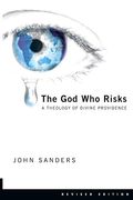 The God Who Risks: A Theology Of Divine Providence