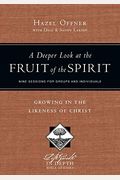A Deeper Look At The Fruit Of The Spirit: Growing In The Likeness Of Christ
