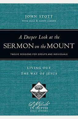 A Deeper Look At The Sermon On The Mount: Living Out The Way Of Jesus A Deeper Look At The Sermon On The Mount: Living Out The Way Of Jesus