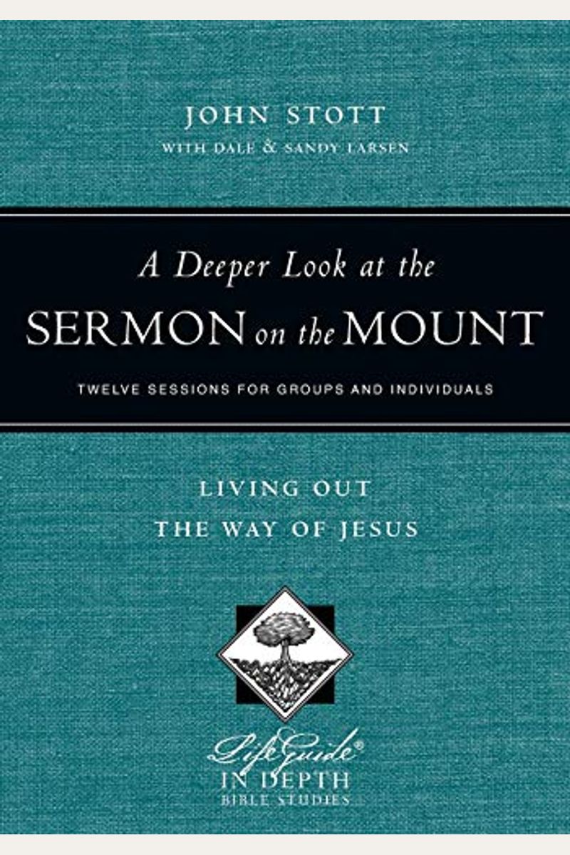 A Deeper Look At The Sermon On The Mount: Living Out The Way Of Jesus