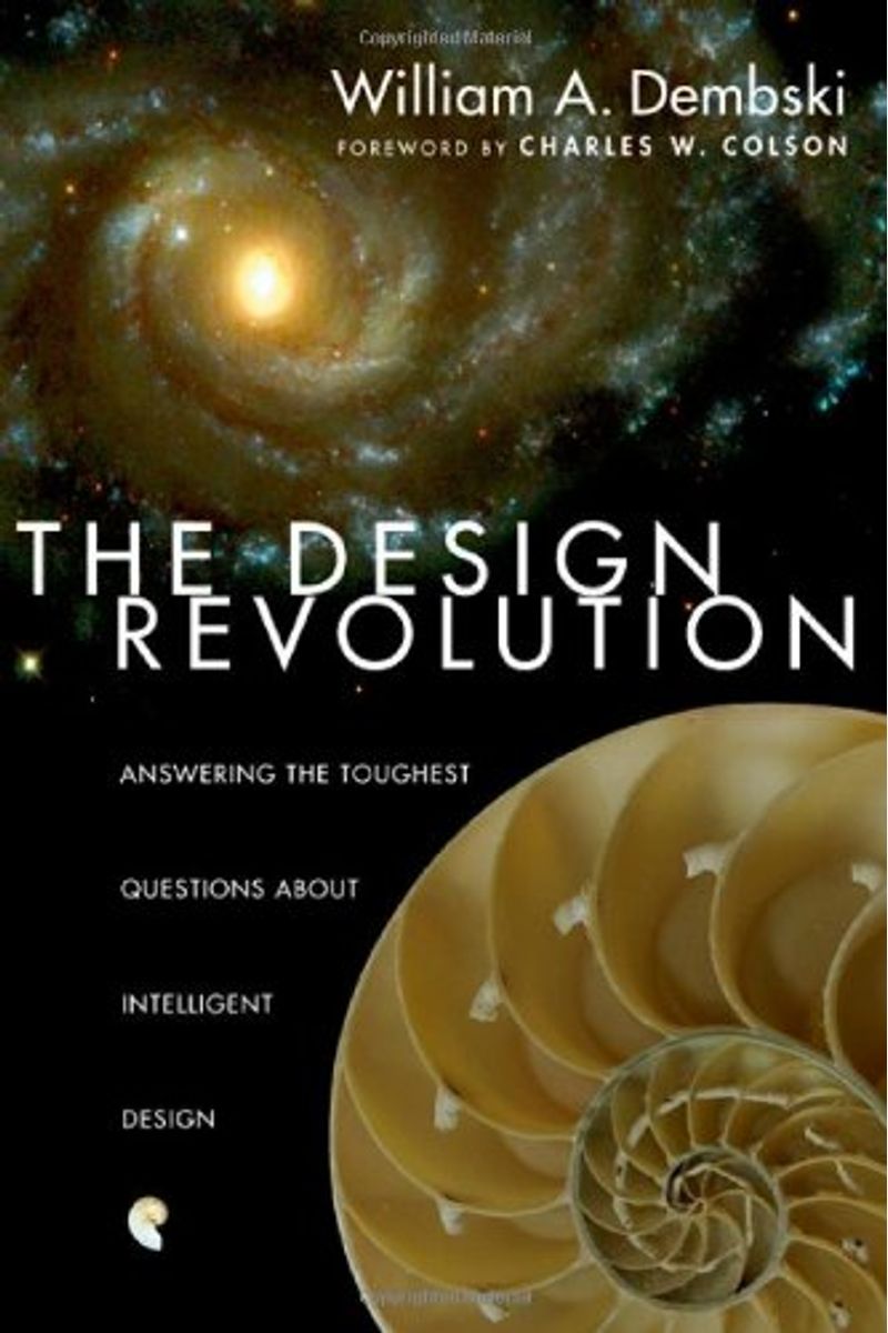 The Design Revolution: Answering The Toughest Questions About Intelligent Design