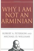 Why I Am Not An Arminian