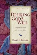 Desiring God's Will: Aligning Our Hearts With The Heart Of God