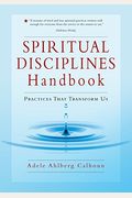 Spiritual Disciplines Handbook: Practices That Transform Us (Revised)