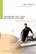 Engaging The Soul Of Youth Culture: Bridging Teen Worldviews And Christian Truth