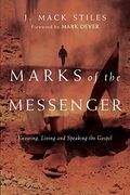 Marks Of The Messenger: Knowing, Living And Speaking The Gospel