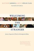 Welcoming the Stranger: Justice, Compassion Truth in the Immigration Debate