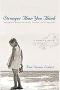Stronger Than You Think: Becoming Whole Without Having To Be Perfect. A Woman's Guide
