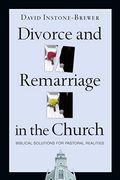 Divorce And Remarriage: Biblical Solutions For Pastoral Realities