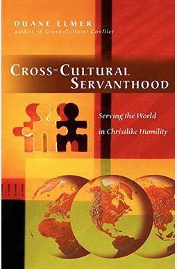 Cross-Cultural Servanthood: Serving The World In Christlike Humility Cross-Cultural Servanthood: Serving The World In Christlike Humility