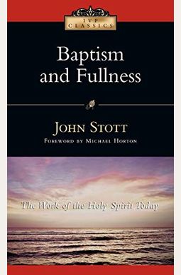 Baptism And Fullness: The Work Of The Holy Spirit Today Baptism And Fullness: The Work Of The Holy Spirit Today