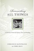 Reconciling All Things: A Christian Vision For Justice, Peace And Healing