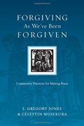 The Forgiving as We've Been Forgiven: Community Practices for Making Peace