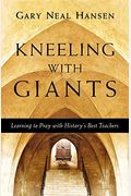Kneeling With Giants: Learning To Pray With History's Best Teachers