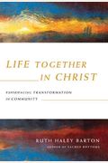 Life Together In Christ: Experiencing Transformation In Community