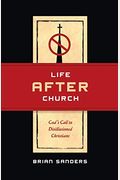 Life After Church: God's Call To Disillusioned Christians