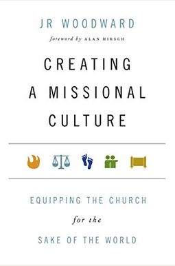Creating A Missional Culture: Equipping The Church For The Sake Of The World Creating A Missional Culture: Equipping The Church For The Sake Of The World