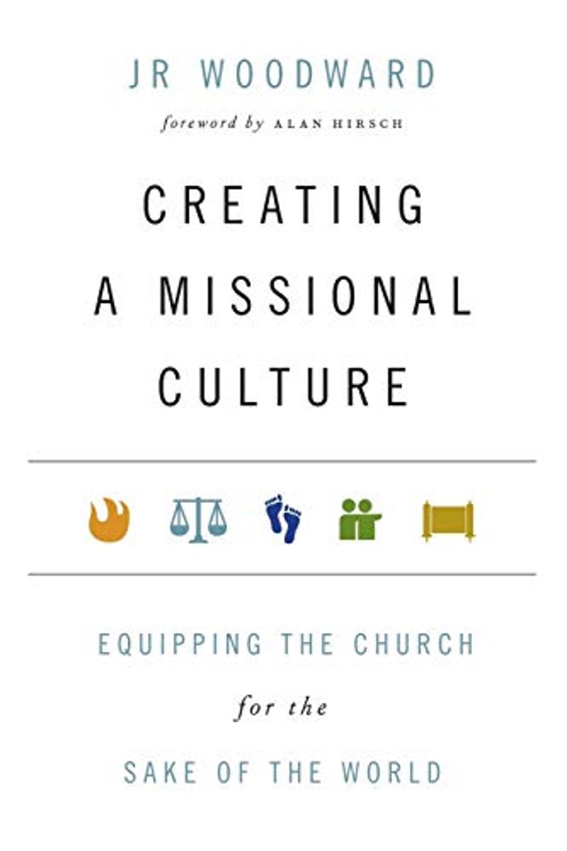 Creating A Missional Culture: Equipping The Church For The Sake Of The World