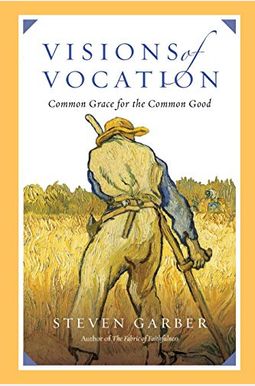 Visions Of Vocation: Common Grace For The Common Good Visions Of Vocation: Common Grace For The Common Good